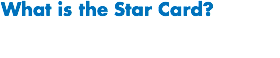 What is the Star Card?